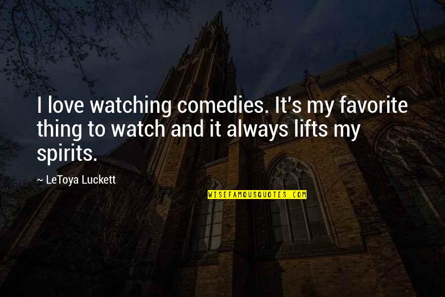 Favorites Things Quotes By LeToya Luckett: I love watching comedies. It's my favorite thing