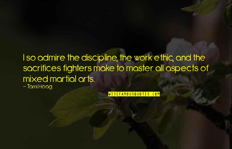 Favoritism At Work Quotes By Tami Hoag: I so admire the discipline, the work ethic,