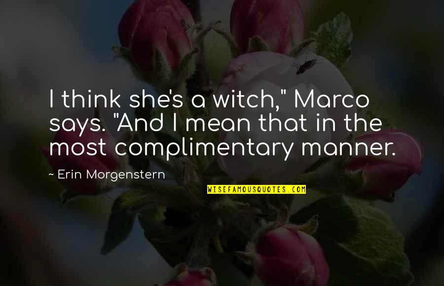 Favoritism In Church Quotes By Erin Morgenstern: I think she's a witch," Marco says. "And