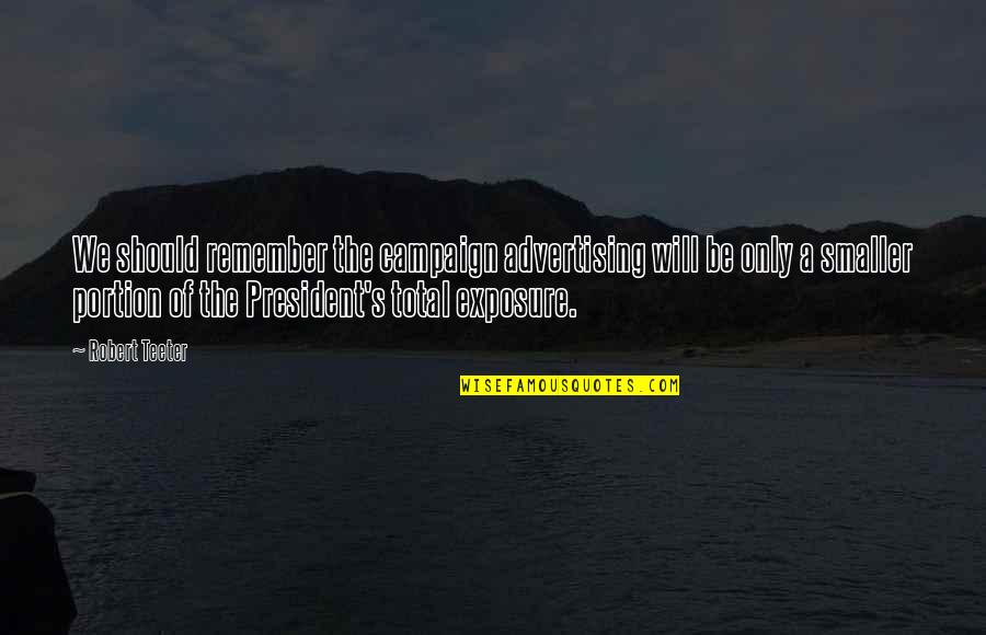 Favoritism In Sports Quotes By Robert Teeter: We should remember the campaign advertising will be