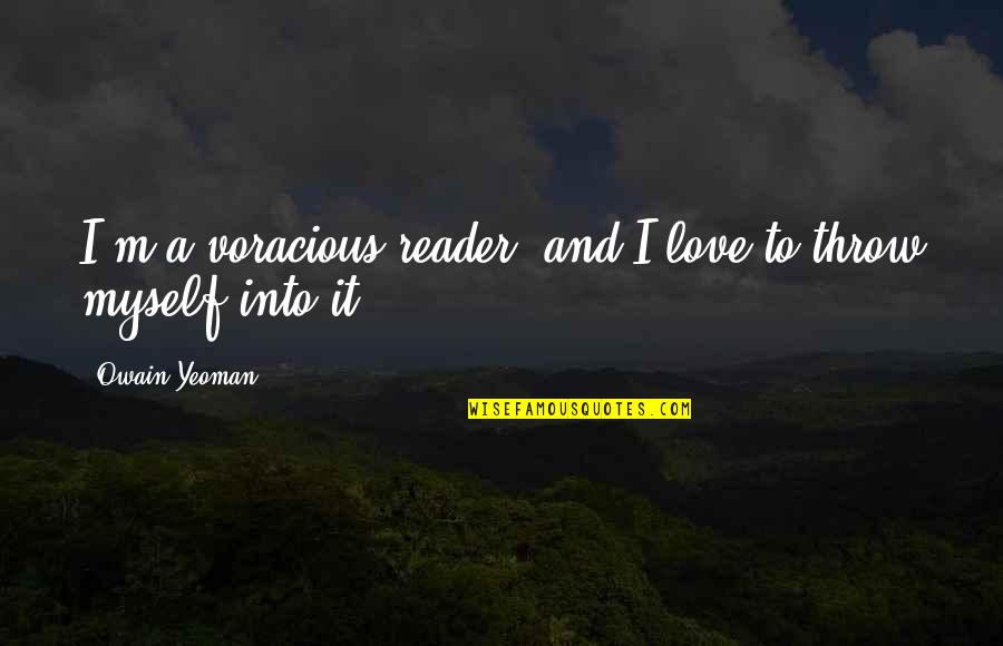 Favour Friendship Quotes By Owain Yeoman: I'm a voracious reader, and I love to