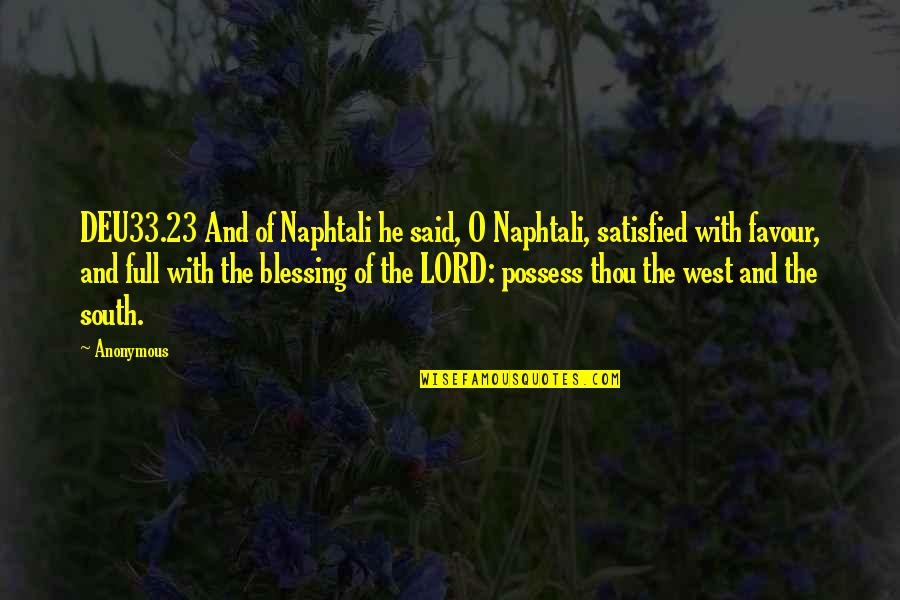 Favour Quotes By Anonymous: DEU33.23 And of Naphtali he said, O Naphtali, Favour Quotes By Anonymous: DEU33.23 And of Naphtali he said, O Naphtali,