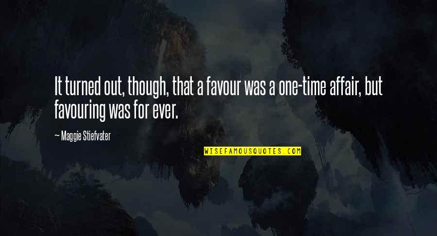 Favour Quotes By Maggie Stiefvater: It turned out, though, that a favour was Favour Quotes By Maggie Stiefvater: It turned out, though, that a favour was