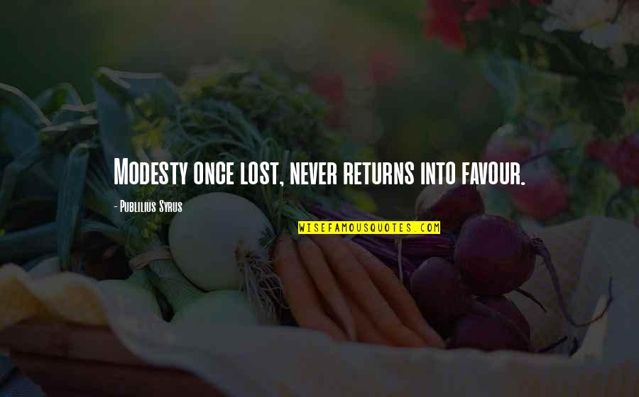 Favour Quotes By Publilius Syrus: Modesty once lost, never returns into favour. Favour Quotes By Publilius Syrus: Modesty once lost, never returns into favour.