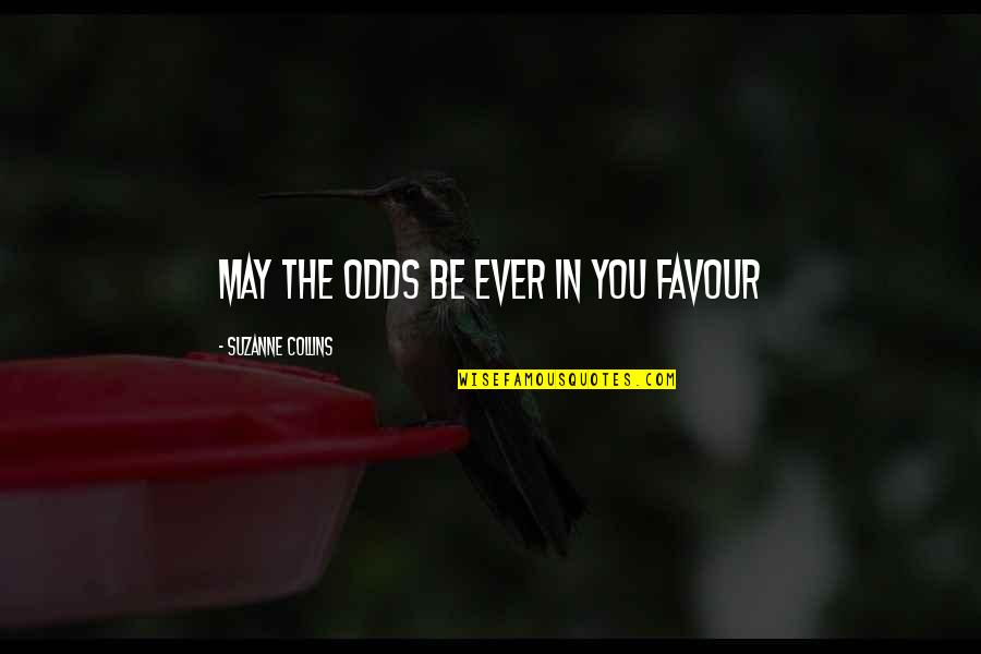 Favour Quotes By Suzanne Collins: may the odds be ever in you favour Favour Quotes By Suzanne Collins: may the odds be ever in you favour