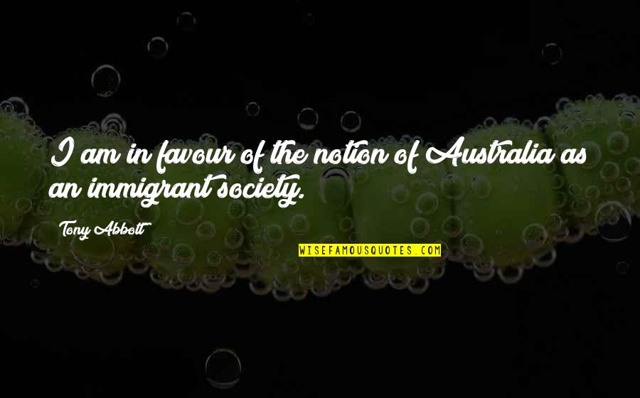 Favour Quotes By Tony Abbott: I am in favour of the notion of