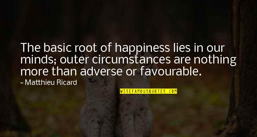 Favourable Quotes By Matthieu Ricard: The basic root of happiness lies in our
