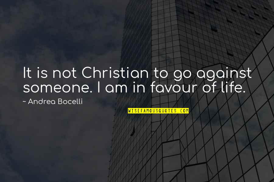 Favour'd Quotes By Andrea Bocelli: It is not Christian to go against someone.