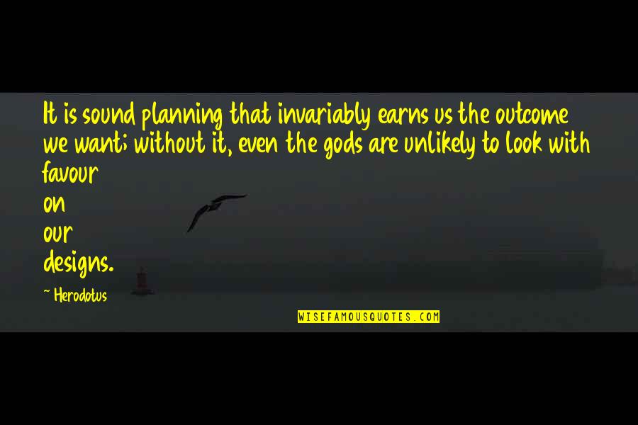 Favour'd Quotes By Herodotus: It is sound planning that invariably earns us