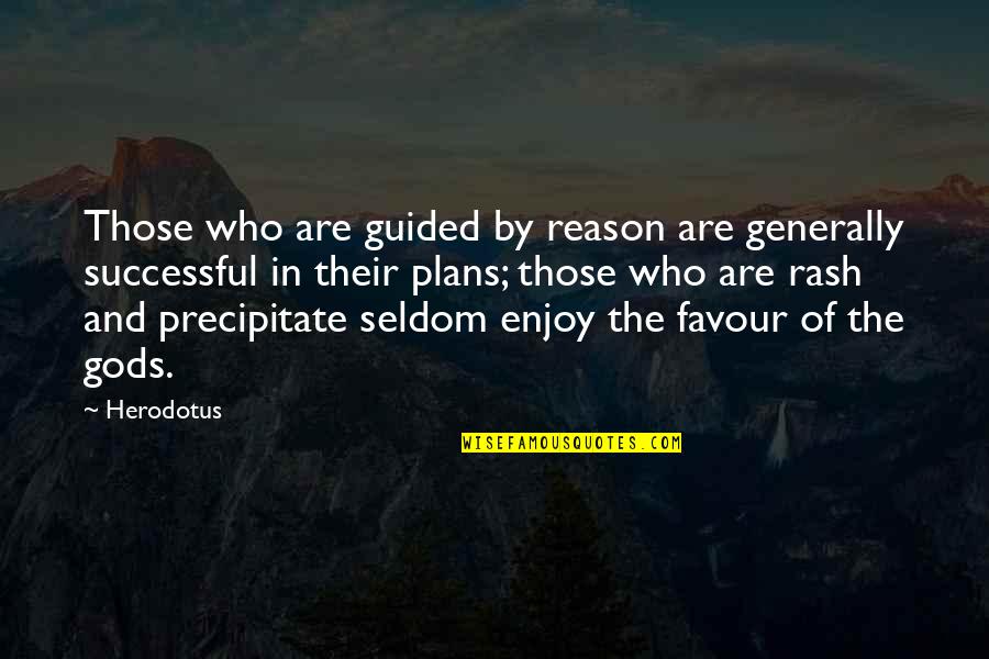 Favour'd Quotes By Herodotus: Those who are guided by reason are generally