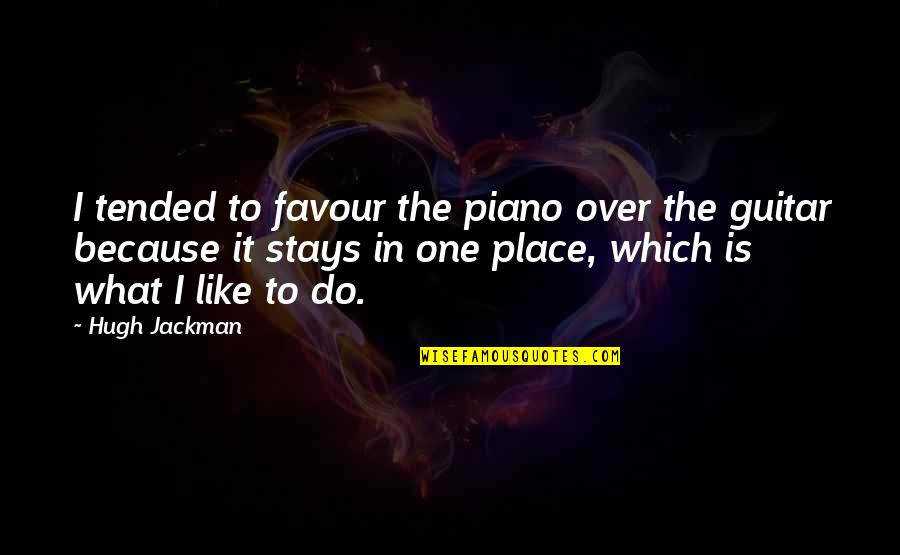 Favour'd Quotes By Hugh Jackman: I tended to favour the piano over the