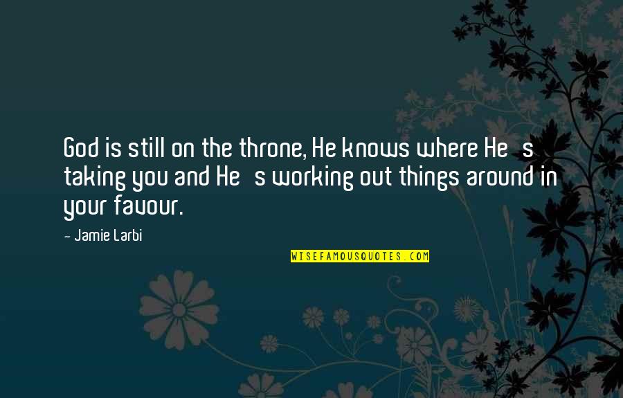 Favour'd Quotes By Jamie Larbi: God is still on the throne, He knows