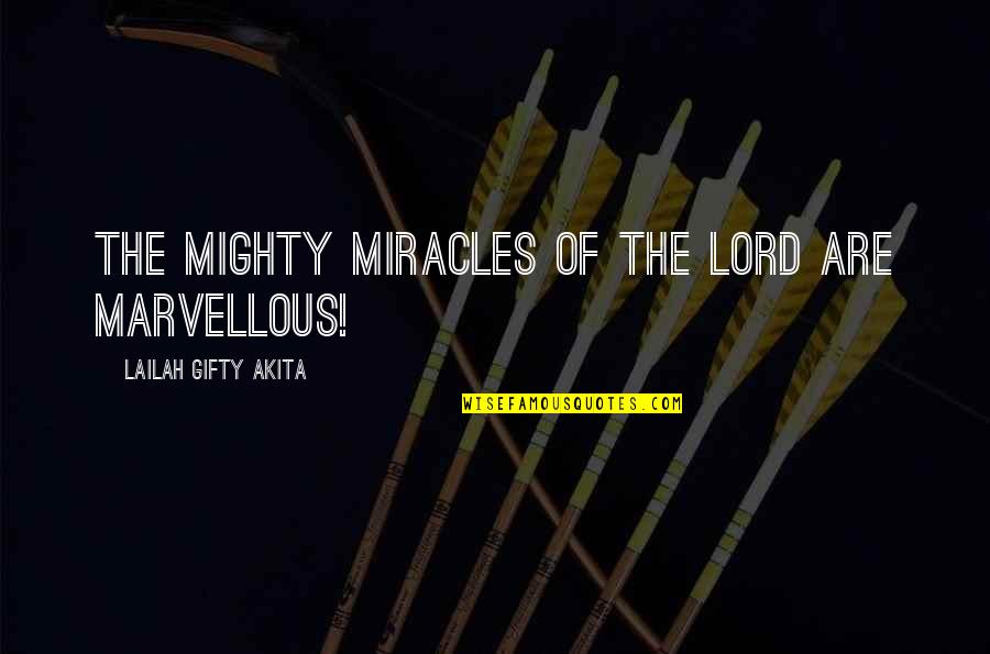 Favour'd Quotes By Lailah Gifty Akita: The mighty miracles of the Lord are marvellous!