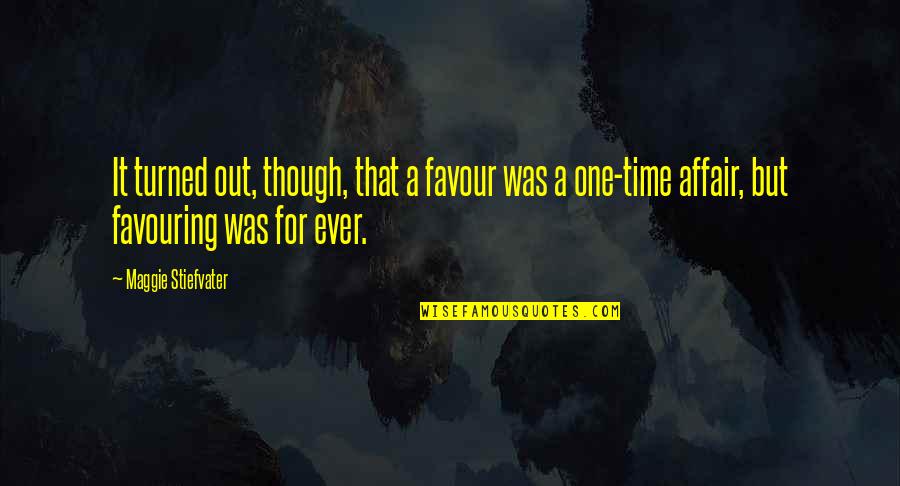 Favour'd Quotes By Maggie Stiefvater: It turned out, though, that a favour was