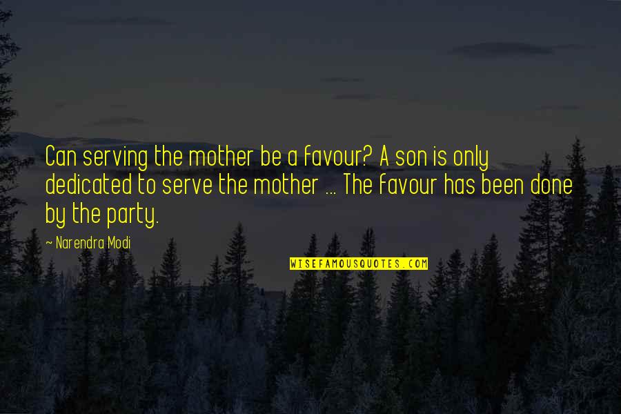 Favour'd Quotes By Narendra Modi: Can serving the mother be a favour? A