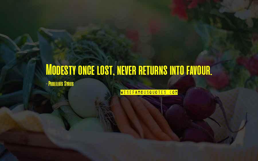 Favour'd Quotes By Publilius Syrus: Modesty once lost, never returns into favour.