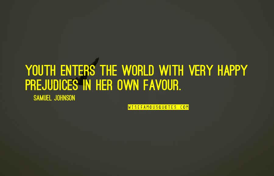Favour'd Quotes By Samuel Johnson: Youth enters the world with very happy prejudices