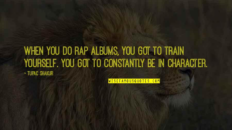 Favoured Quotes By Tupac Shakur: When you do rap albums, you got to