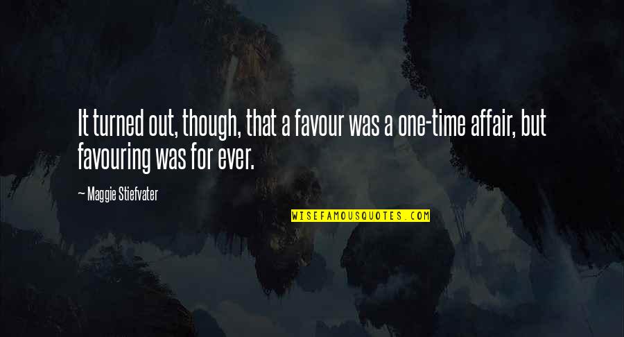 Favouring Quotes By Maggie Stiefvater: It turned out, though, that a favour was