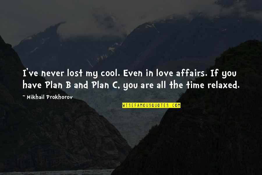 Favouring Synonym Quotes By Mikhail Prokhorov: I've never lost my cool. Even in love