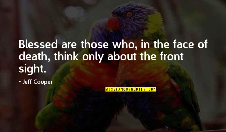 Favourite Actor Quotes By Jeff Cooper: Blessed are those who, in the face of