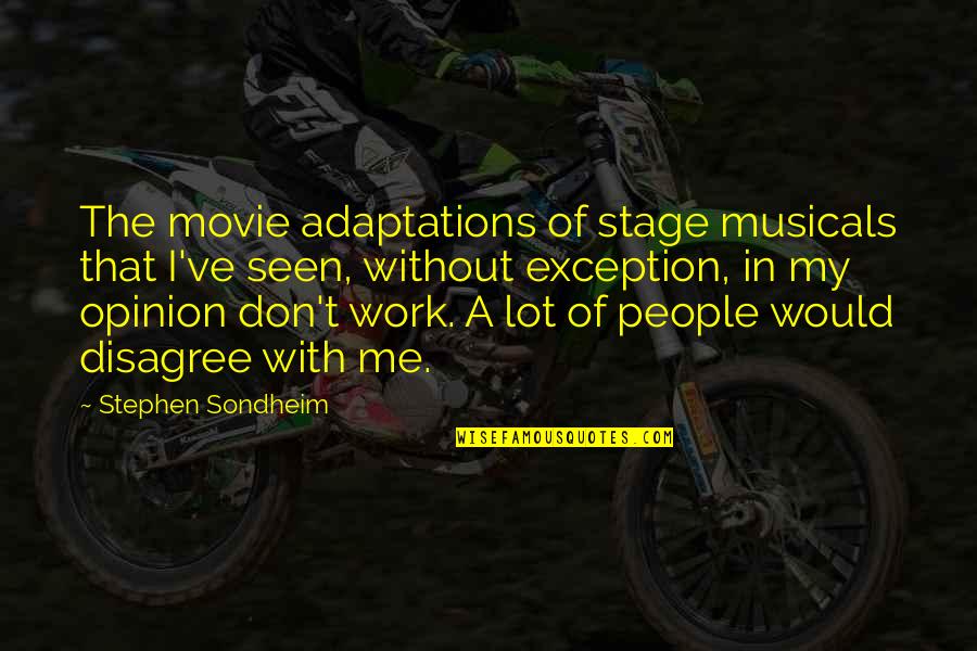 Favourite Actor Quotes By Stephen Sondheim: The movie adaptations of stage musicals that I've