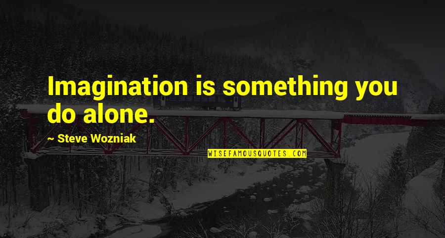 Favourite Australian Quotes By Steve Wozniak: Imagination is something you do alone.