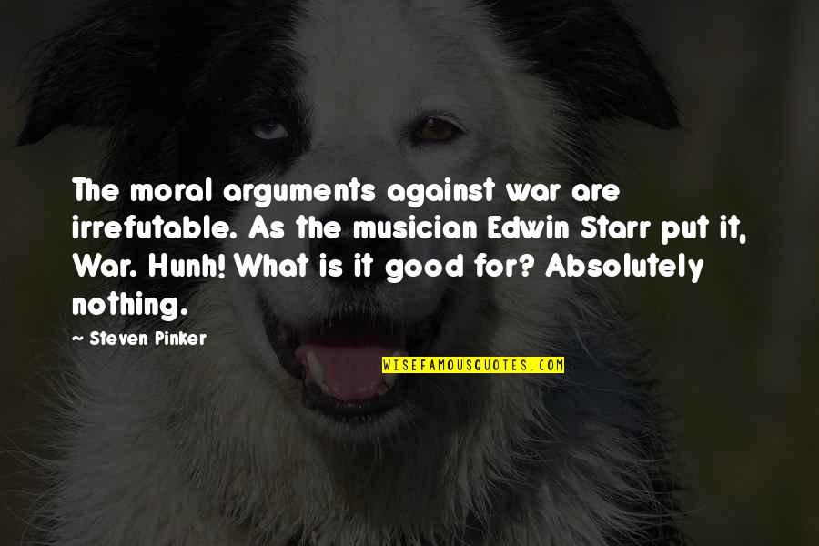 Favourite Australian Quotes By Steven Pinker: The moral arguments against war are irrefutable. As