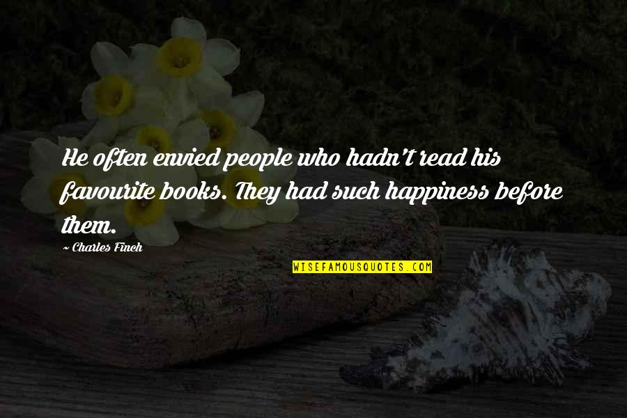 Favourite Books Quotes By Charles Finch: He often envied people who hadn't read his Favourite Books Quotes By Charles Finch: He often envied people who hadn't read his