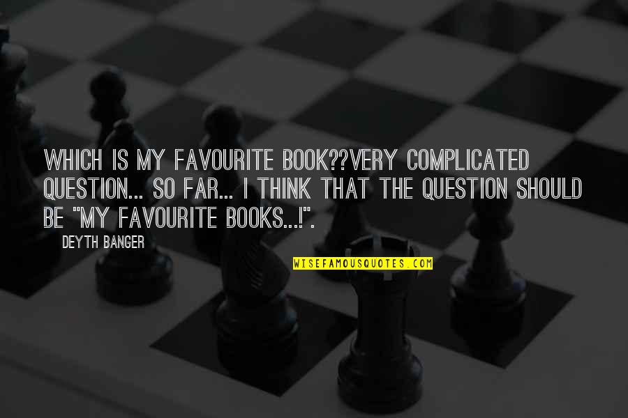 Favourite Books Quotes By Deyth Banger: Which is my favourite book??Very complicated question... so Favourite Books Quotes By Deyth Banger: Which is my favourite book??Very complicated question... so