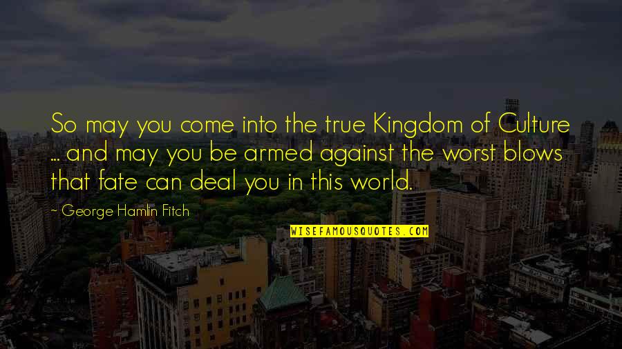 Favourite Books Quotes By George Hamlin Fitch: So may you come into the true Kingdom Favourite Books Quotes By George Hamlin Fitch: So may you come into the true Kingdom