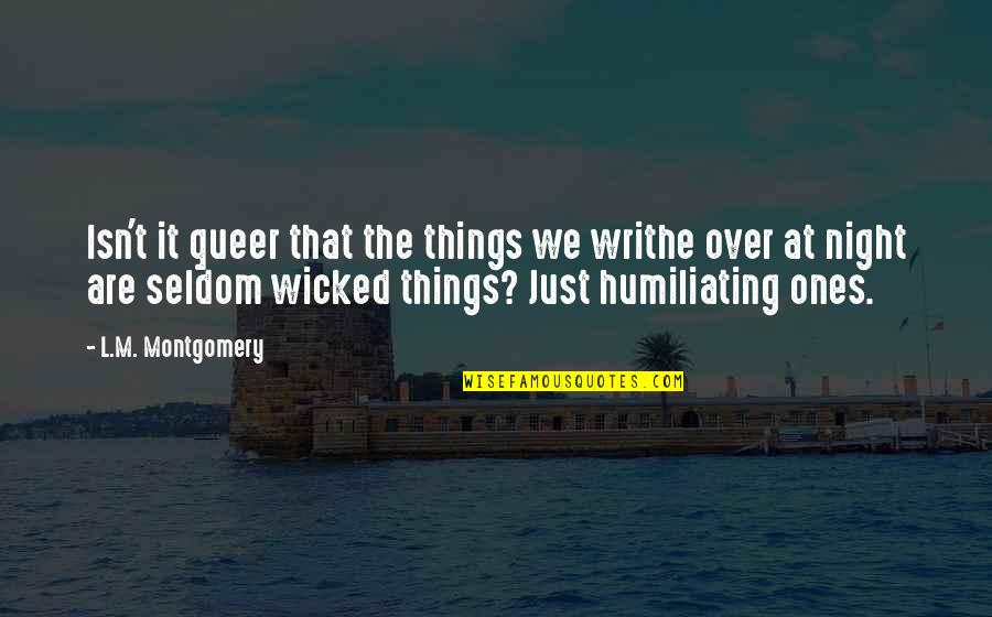 Favourite Cousin Quotes By L.M. Montgomery: Isn't it queer that the things we writhe