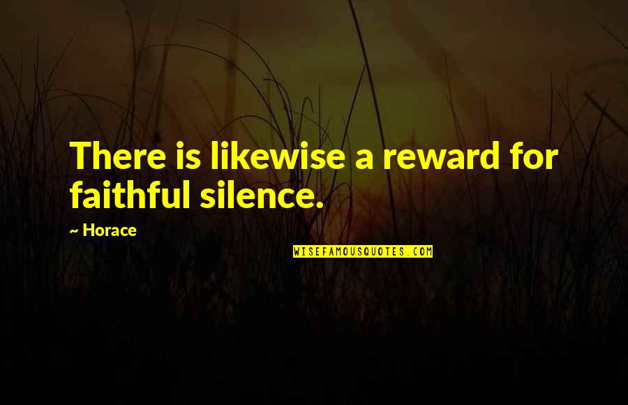 Favourite French Quotes By Horace: There is likewise a reward for faithful silence.