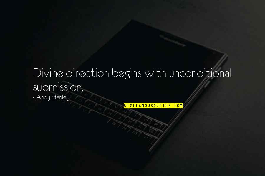 Favourite Hero Quotes By Andy Stanley: Divine direction begins with unconditional submission.