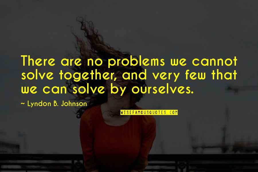 Favourite Hero Quotes By Lyndon B. Johnson: There are no problems we cannot solve together,