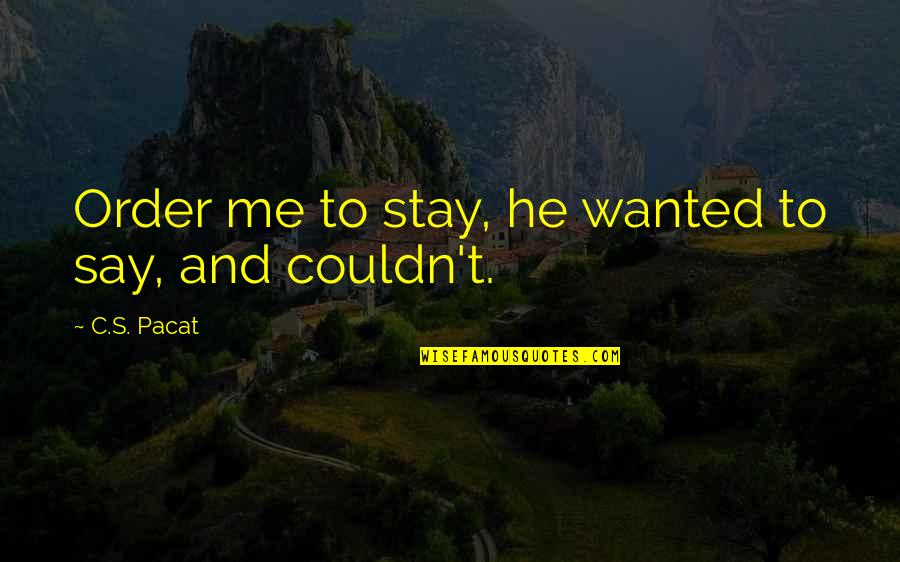 Favourite Movie Quote Quotes By C.S. Pacat: Order me to stay, he wanted to say,