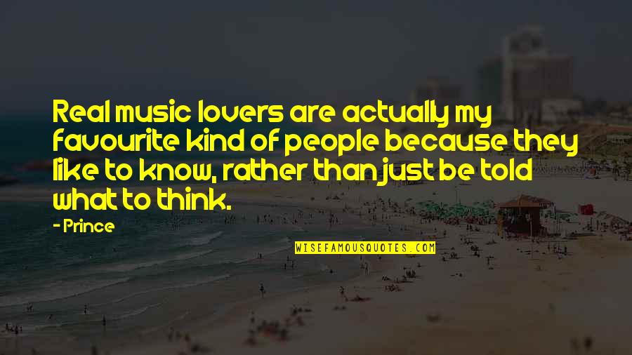 Favourite Music Quotes By Prince: Real music lovers are actually my favourite kind Favourite Music Quotes By Prince: Real music lovers are actually my favourite kind