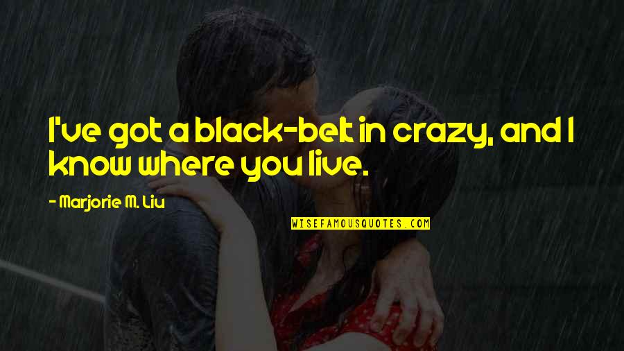 Favourite Pastime Quotes By Marjorie M. Liu: I've got a black-belt in crazy, and I