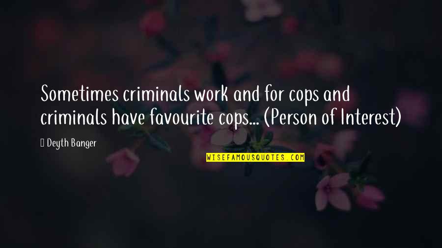 Favourite Person Ever Quotes By Deyth Banger: Sometimes criminals work and for cops and criminals