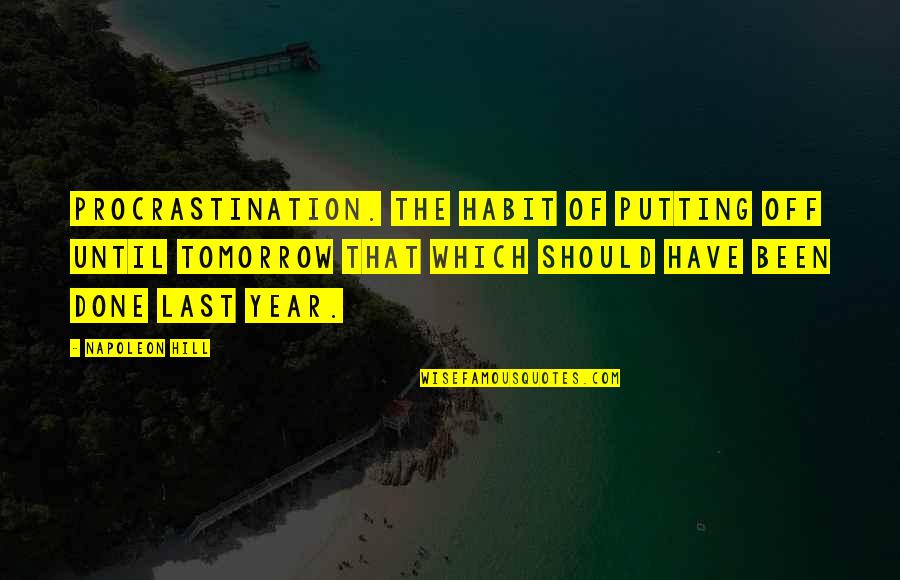 Favourite Pirate Quotes By Napoleon Hill: PROCRASTINATION. The habit of putting off until tomorrow