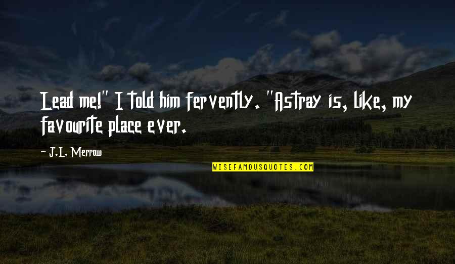 Favourite Place To Be Quotes By J.L. Merrow: Lead me!" I told him fervently. "Astray is,