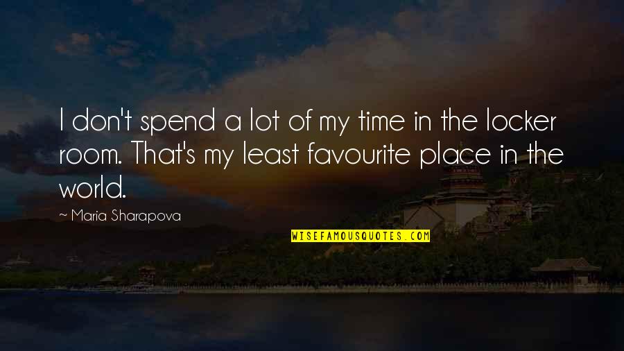 Favourite Place To Be Quotes By Maria Sharapova: I don't spend a lot of my time