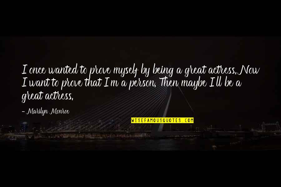 Favourite Place To Be Quotes By Marilyn Monroe: I once wanted to prove myself by being