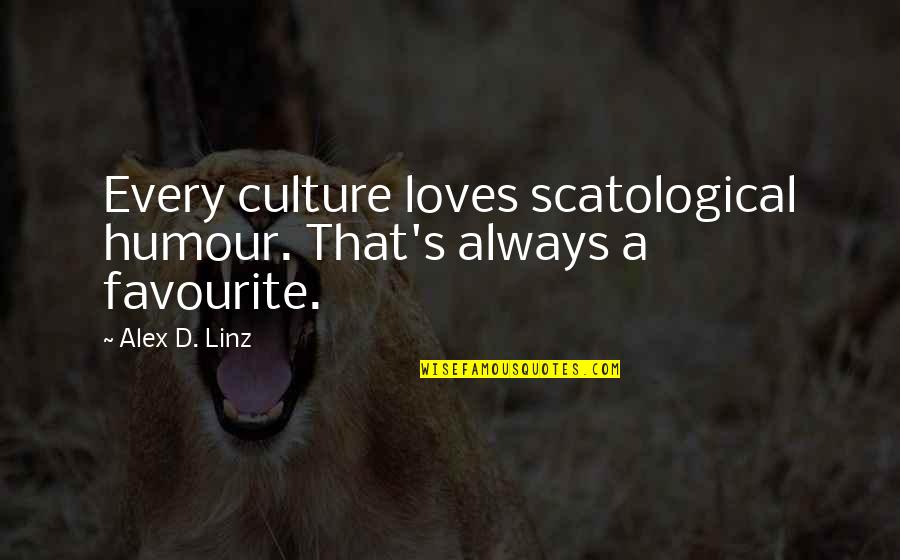 Favourite Quotes By Alex D. Linz: Every culture loves scatological humour. That's always a