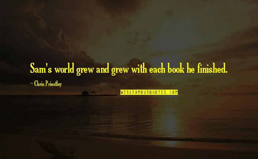 Favourite Quotes By Chris Priestley: Sam's world grew and grew with each book