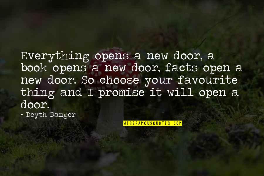 Favourite Quotes By Deyth Banger: Everything opens a new door, a book opens