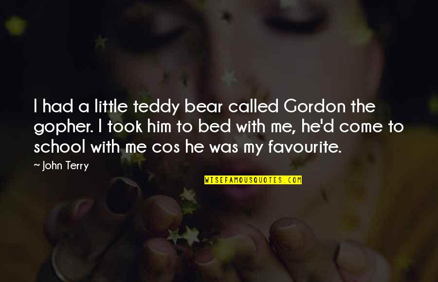 Favourite Quotes By John Terry: I had a little teddy bear called Gordon