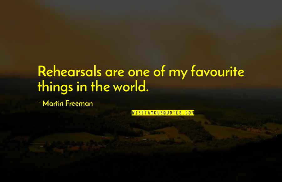 Favourite Quotes By Martin Freeman: Rehearsals are one of my favourite things in