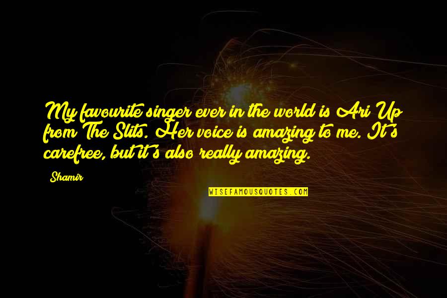 Favourite Quotes By Shamir: My favourite singer ever in the world is