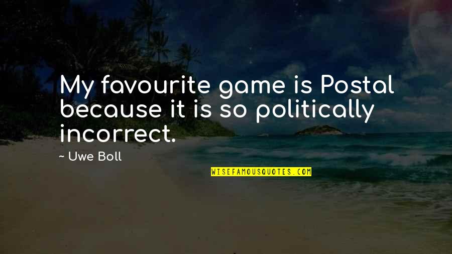 Favourite Quotes By Uwe Boll: My favourite game is Postal because it is